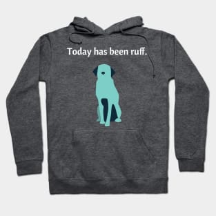 Today Has Been Ruff Funny Dog Hoodie